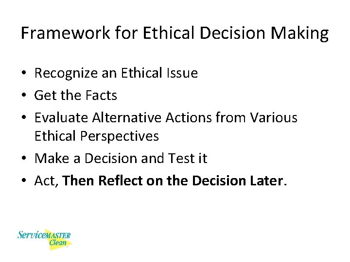 Framework for Ethical Decision Making • Recognize an Ethical Issue • Get the Facts