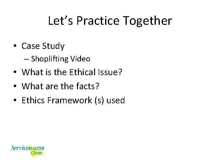 Let’s Practice Together • Case Study – Shoplifting Video • What is the Ethical