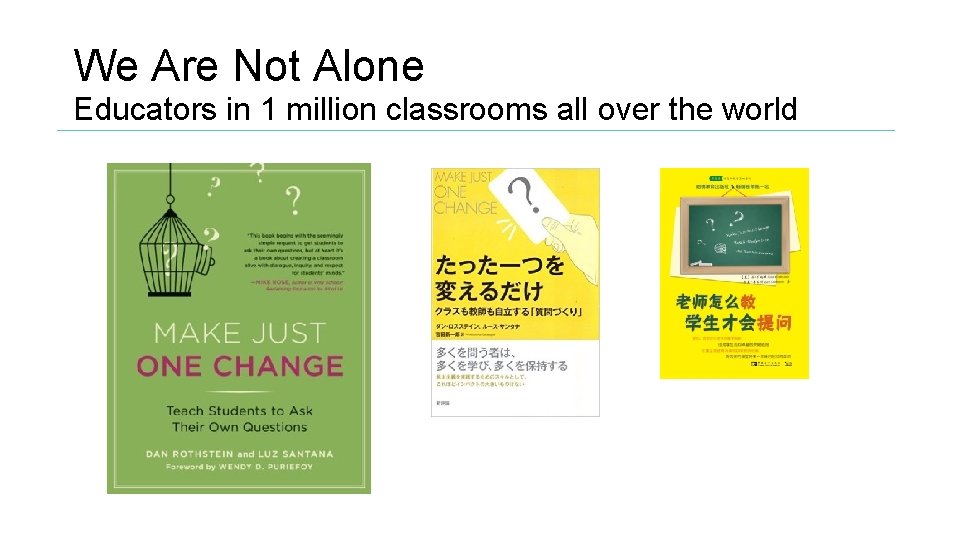 We Are Not Alone Educators in 1 million classrooms all over the world 