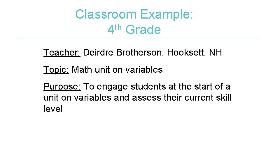 Classroom Example: th 4 Grade Teacher: Deirdre Brotherson, Hooksett, NH Topic: Math unit on