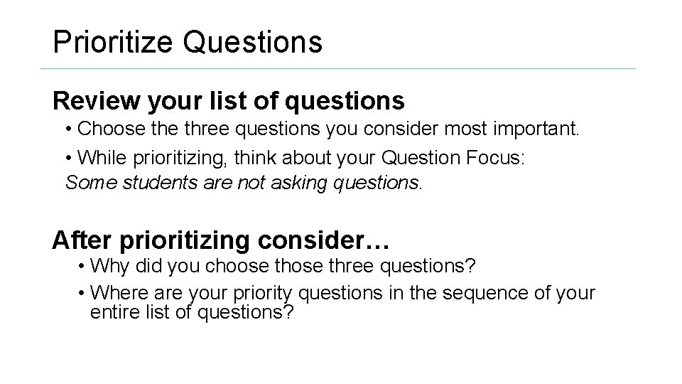 Prioritize Questions Review your list of questions • Choose three questions you consider most