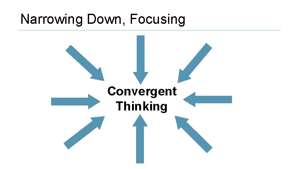 Narrowing Down, Focusing Convergent Thinking 