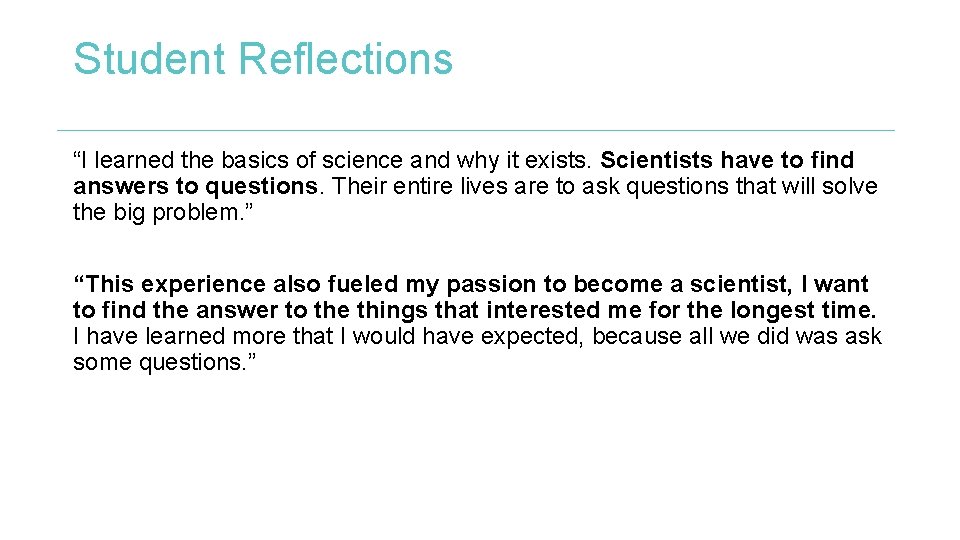 Student Reflections “I learned the basics of science and why it exists. Scientists have