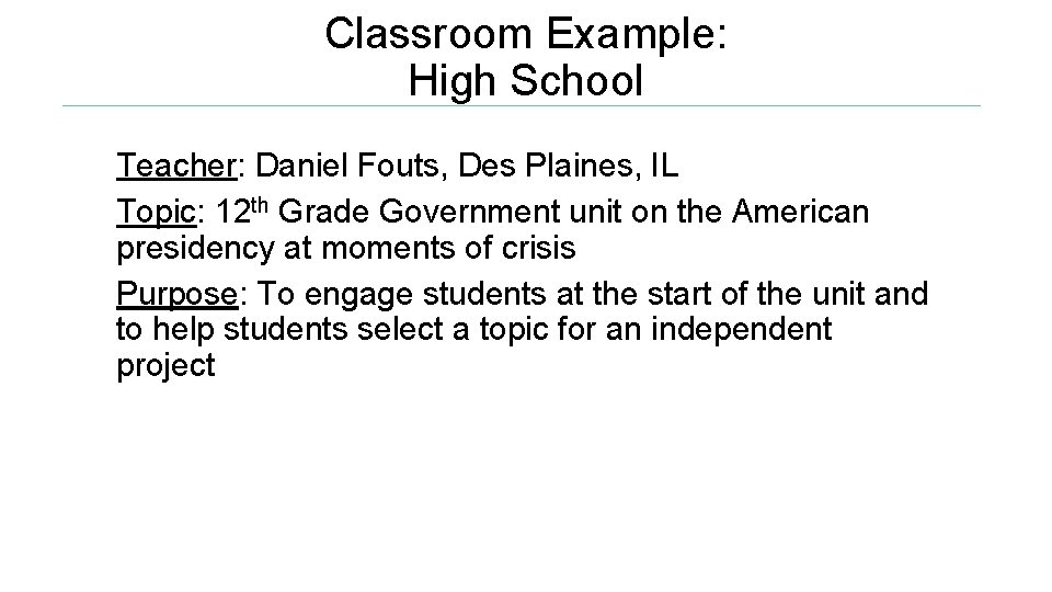 Classroom Example: High School Teacher: Daniel Fouts, Des Plaines, IL Topic: 12 th Grade