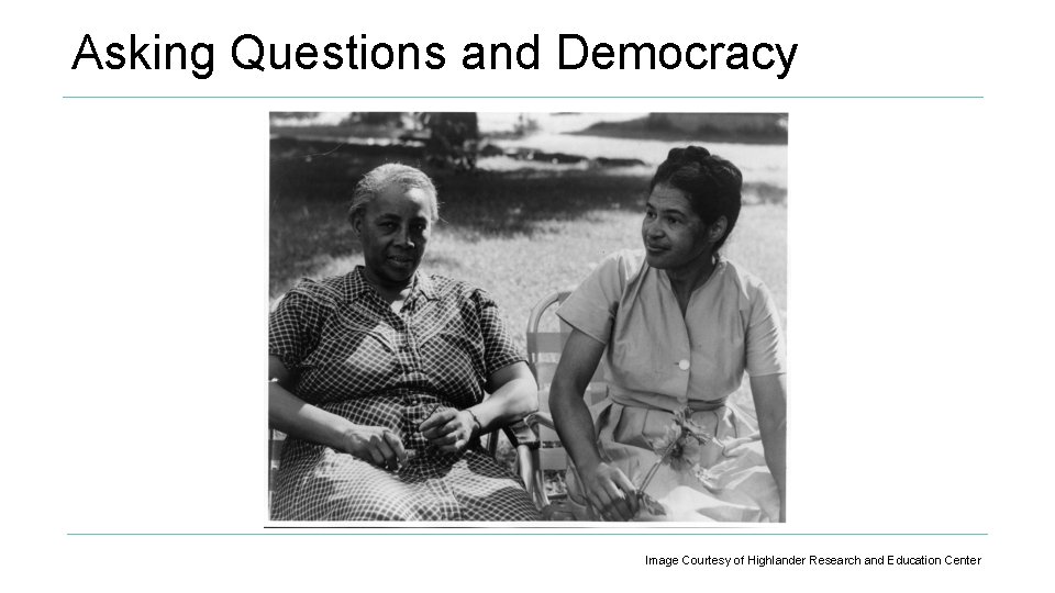 Asking Questions and Democracy Image Courtesy of Highlander Research and Education Center 