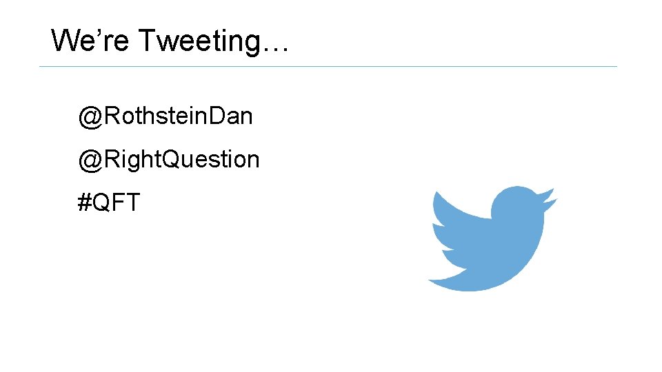 We’re Tweeting… @Rothstein. Dan @Right. Question #QFT 