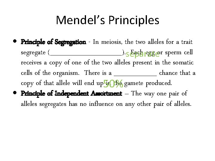 Mendel’s Principles Principle of Segregation - In meiosis, the two alleles for a trait