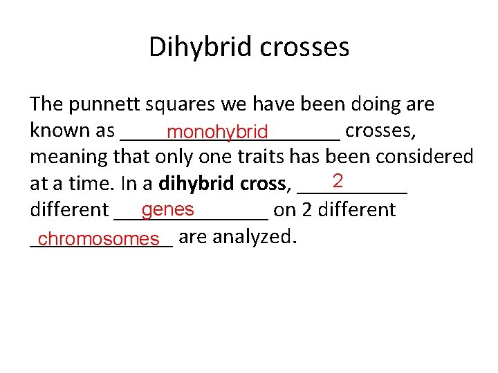 Dihybrid crosses The punnett squares we have been doing are known as __________ crosses,