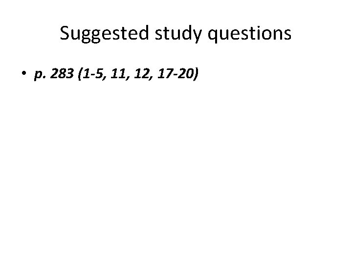 Suggested study questions • p. 283 (1 -5, 11, 12, 17 -20) 