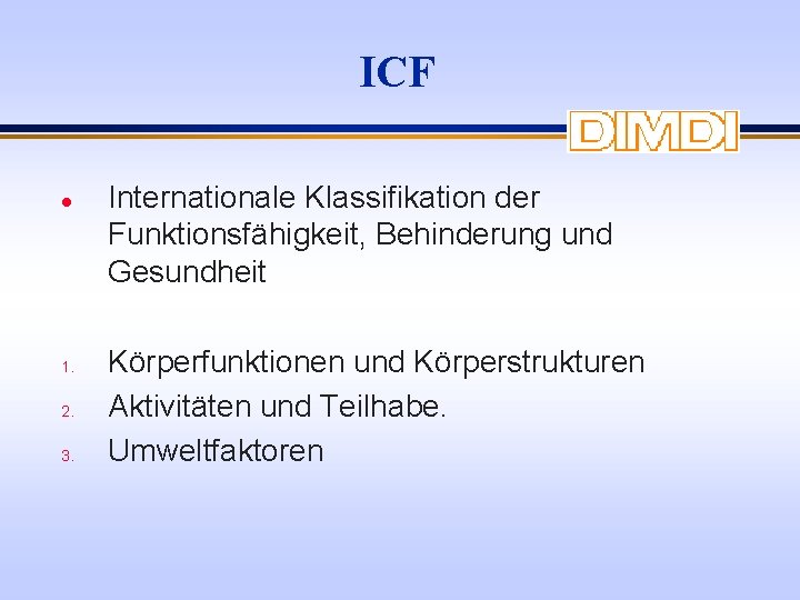 ICF l 1. 2. 3. Internationale Klassifikation der Funktionsfähigkeit, Behinderung und Gesundheit Körperfunktionen und