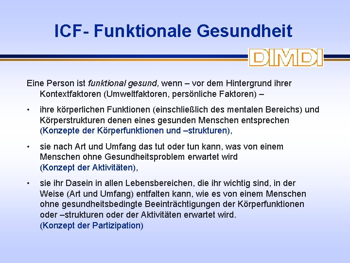 ICF- Funktionale Gesundheit Eine Person ist funktional gesund, wenn – vor dem Hintergrund ihrer