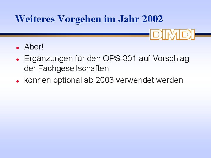 Weiteres Vorgehen im Jahr 2002 l l l Aber! Ergänzungen für den OPS-301 auf