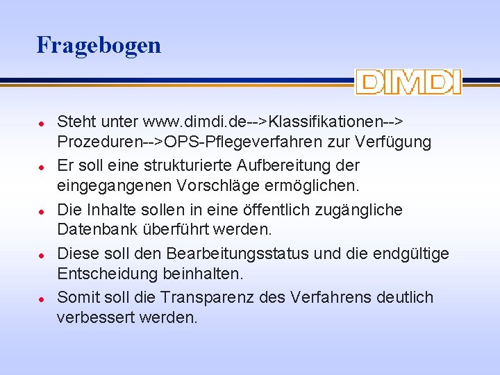 Fragebogen l l l Steht unter www. dimdi. de-->Klassifikationen--> Prozeduren-->OPS-Pflegeverfahren zur Verfügung Er soll