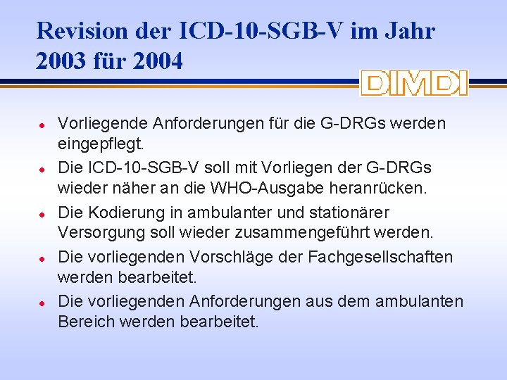 Revision der ICD-10 -SGB-V im Jahr 2003 für 2004 l l l Vorliegende Anforderungen