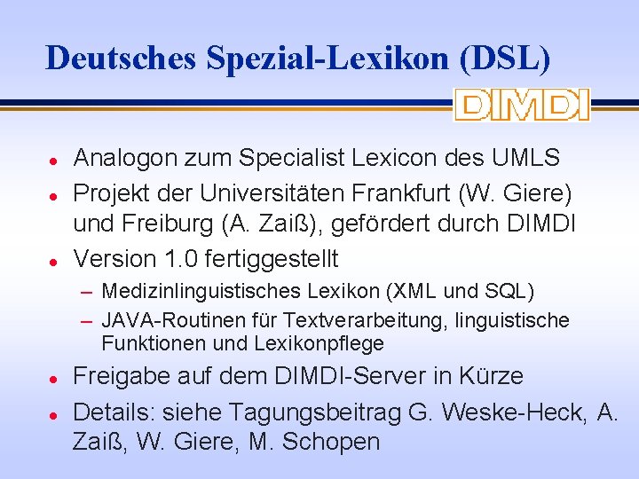 Deutsches Spezial-Lexikon (DSL) l l l Analogon zum Specialist Lexicon des UMLS Projekt der