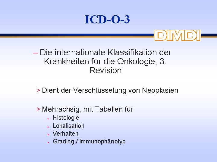 ICD-O-3 – Die internationale Klassifikation der Krankheiten für die Onkologie, 3. Revision > Dient
