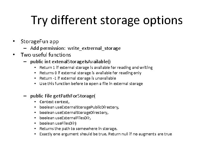 Try different storage options • Storage. Fun app – Add permission: write_extrernal_storage • Two