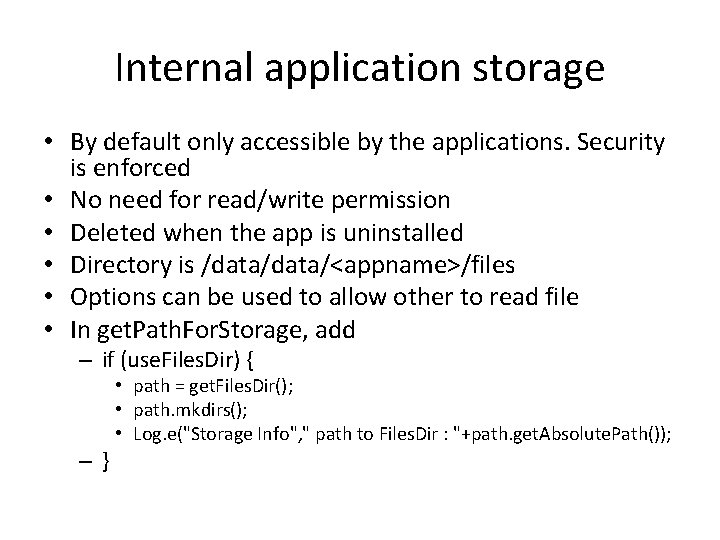 Internal application storage • By default only accessible by the applications. Security is enforced