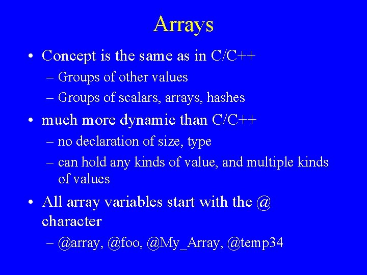 Arrays • Concept is the same as in C/C++ – Groups of other values