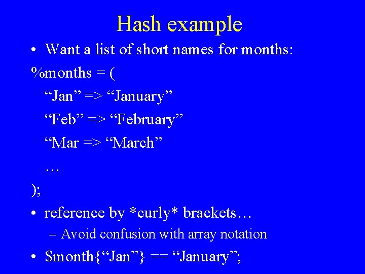 Hash example • Want a list of short names for months: %months = (