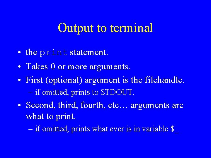 Output to terminal • the print statement. • Takes 0 or more arguments. •