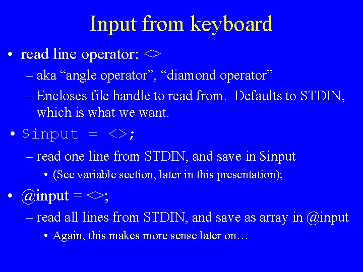 Input from keyboard • read line operator: <> – aka “angle operator”, “diamond operator”