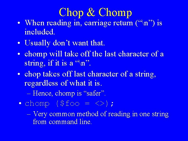 Chop & Chomp • When reading in, carriage return (“n”) is included. • Usually