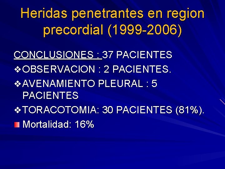 Heridas penetrantes en region precordial (1999 -2006) CONCLUSIONES : 37 PACIENTES v OBSERVACION :