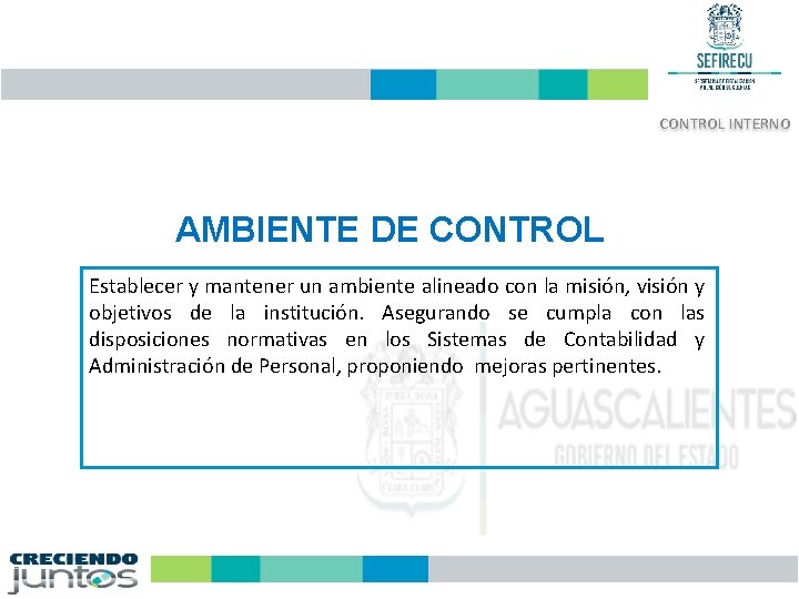 CONTROL INTERNO AMBIENTE DE CONTROL Establecer y mantener un ambiente alineado con la misión,