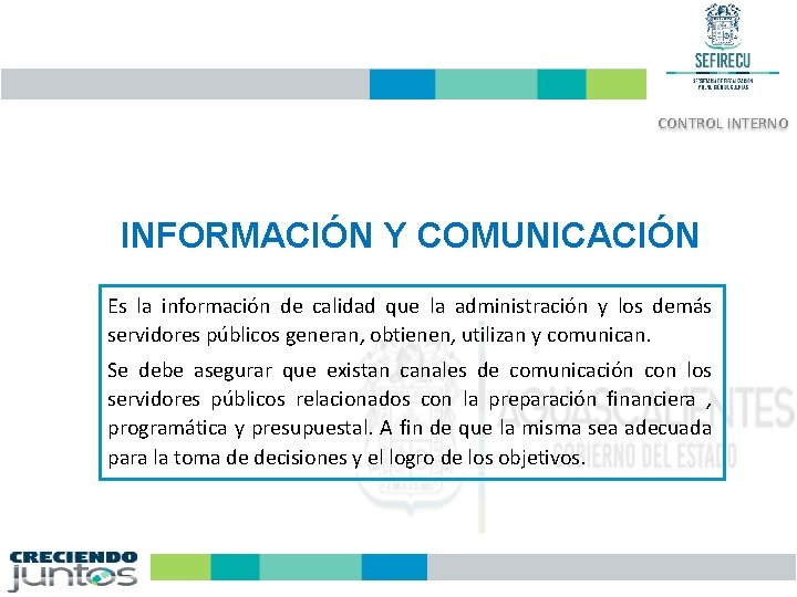 CONTROL INTERNO INFORMACIÓN Y COMUNICACIÓN Es la información de calidad que la administración y