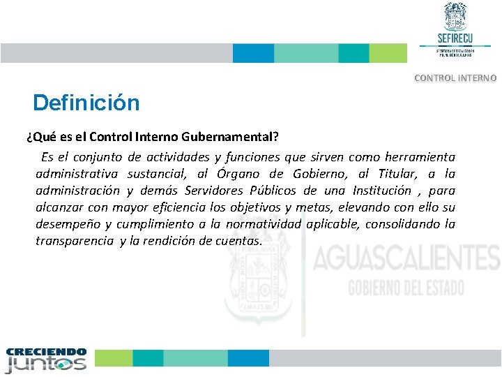 CONTROL INTERNO Definición ¿Qué es el Control Interno Gubernamental? Es el conjunto de actividades