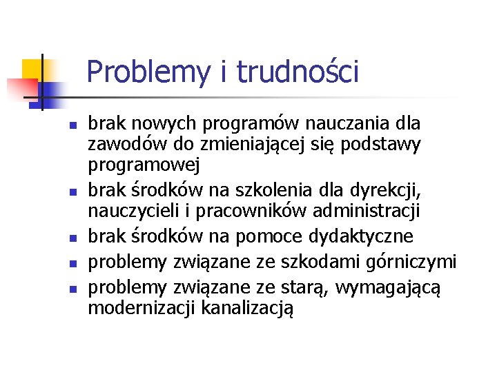 Problemy i trudności n n n brak nowych programów nauczania dla zawodów do zmieniającej