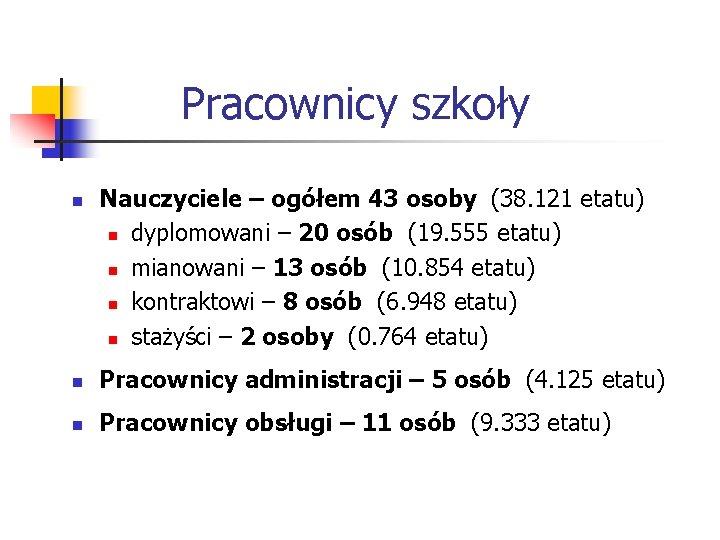 Pracownicy szkoły n Nauczyciele – ogółem 43 osoby (38. 121 etatu) n dyplomowani –