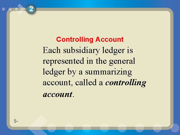 2 Controlling Account Each subsidiary ledger is represented in the general ledger by a