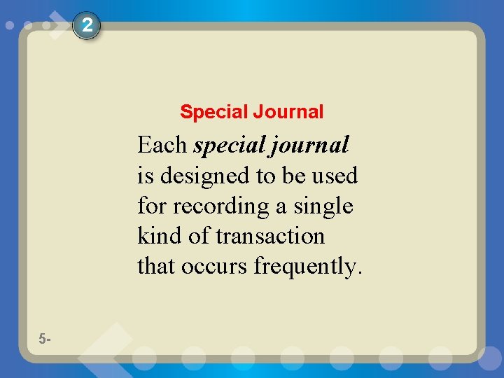 2 Special Journal Each special journal is designed to be used for recording a