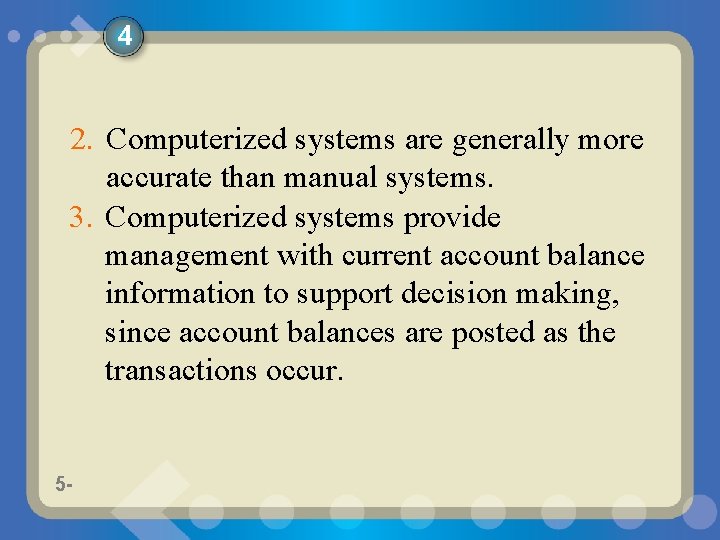 4 2. Computerized systems are generally more accurate than manual systems. 3. Computerized systems
