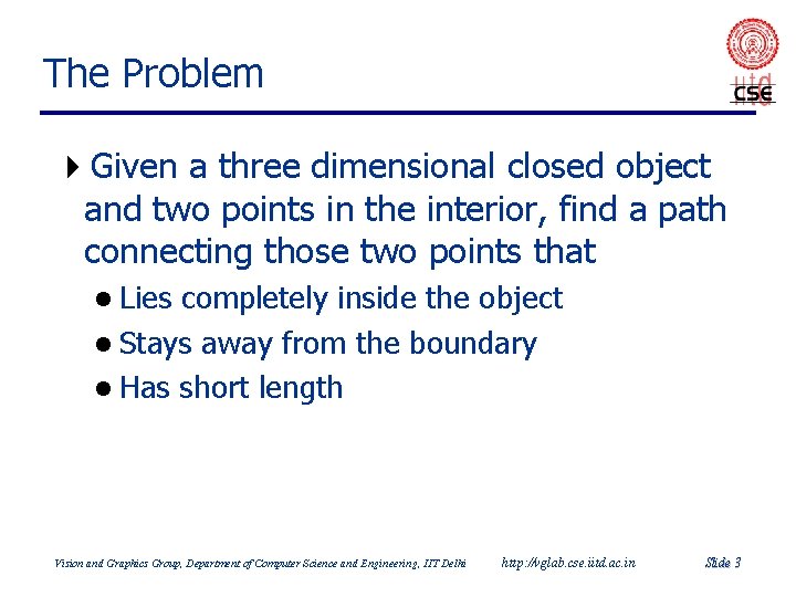 The Problem 4 Given a three dimensional closed object and two points in the The Problem 4 Given a three dimensional closed object and two points in the