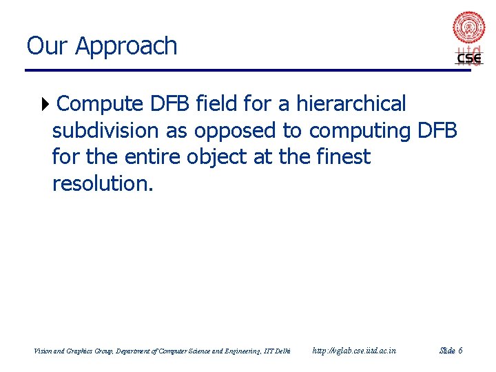Our Approach 4 Compute DFB field for a hierarchical subdivision as opposed to computing Our Approach 4 Compute DFB field for a hierarchical subdivision as opposed to computing