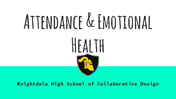 Attendance & Emotional Health Knightdale High School of Collaborative Design 