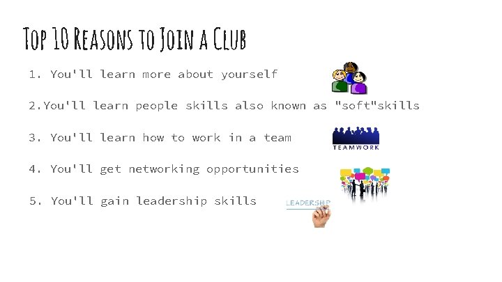 Top 10 Reasons to Join a Club 1. You'll learn more about yourself 2.