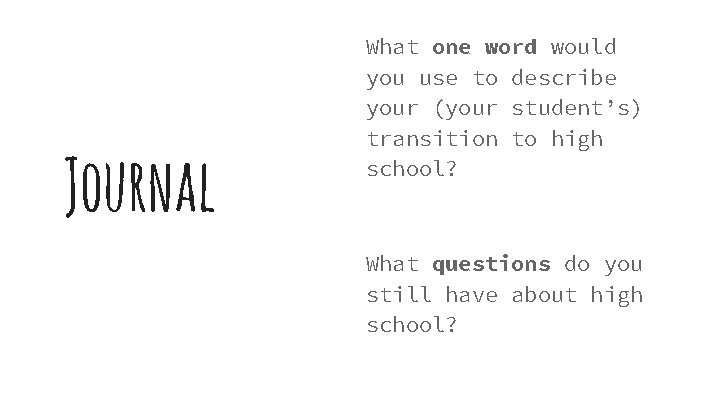 Journal What one word would you use to describe your (your student’s) transition to