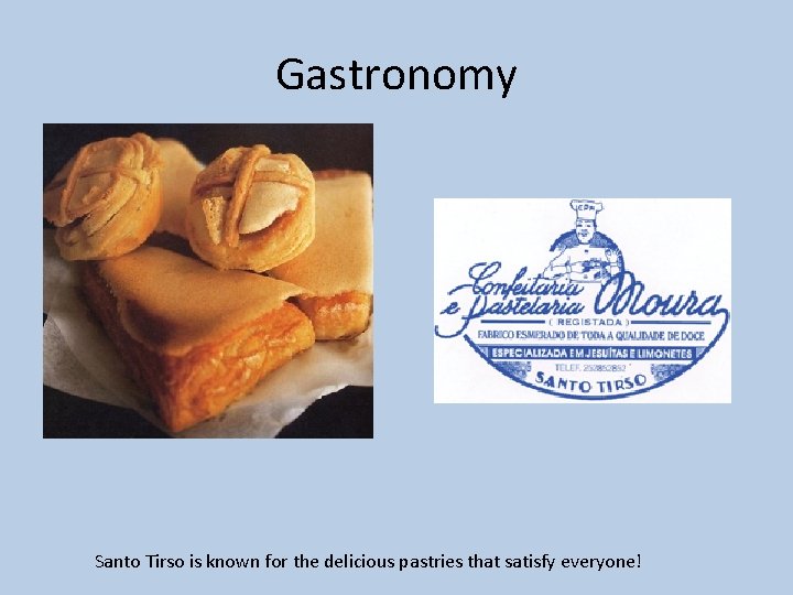 Gastronomy Santo Tirso is known for the delicious pastries that satisfy everyone! 