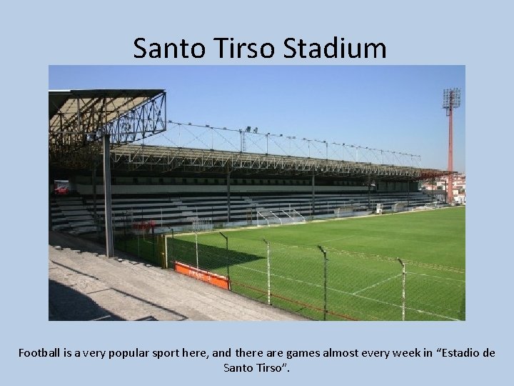 Santo Tirso Stadium Football is a very popular sport here, and there are games