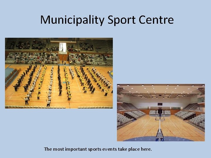 Municipality Sport Centre The most important sports events take place here. 