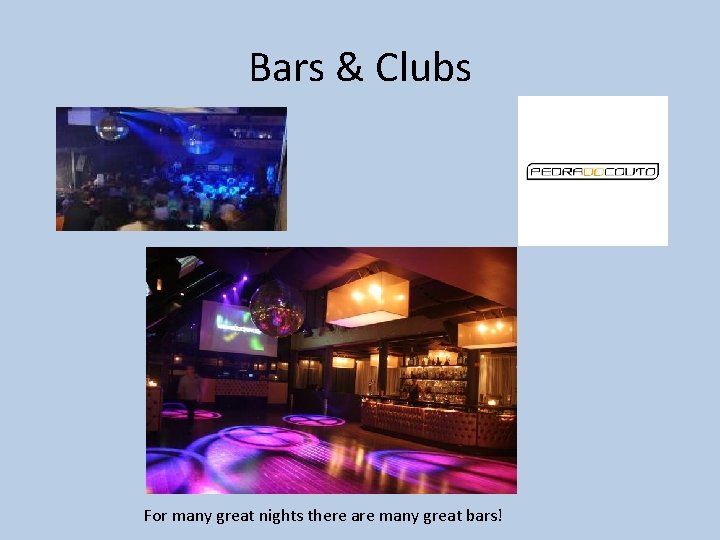 Bars & Clubs For many great nights there are many great bars! 