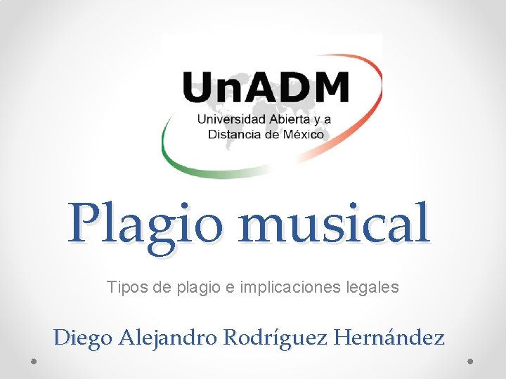 Plagio musical Tipos de plagio e implicaciones legales Diego Alejandro Rodríguez Hernández Plagio musical Tipos de plagio e implicaciones legales Diego Alejandro Rodríguez Hernández
