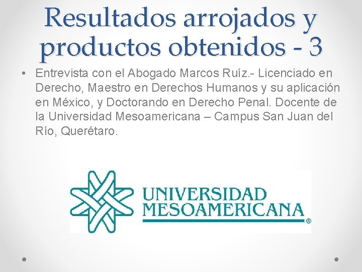 Resultados arrojados y productos obtenidos - 3 • Entrevista con el Abogado Marcos Ruíz. Resultados arrojados y productos obtenidos - 3 • Entrevista con el Abogado Marcos Ruíz.