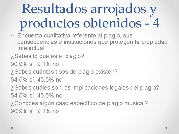 Resultados arrojados y productos obtenidos - 4 • Encuesta cualitativa referente al plagio, sus Resultados arrojados y productos obtenidos - 4 • Encuesta cualitativa referente al plagio, sus