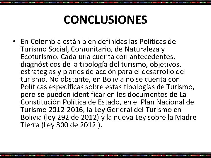 CONCLUSIONES • En Colombia están bien definidas las Políticas de Turismo Social, Comunitario, de