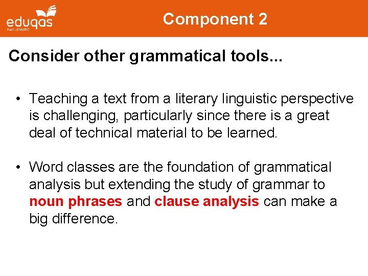 Component 2 Consider other grammatical tools. . . • Teaching a text from a